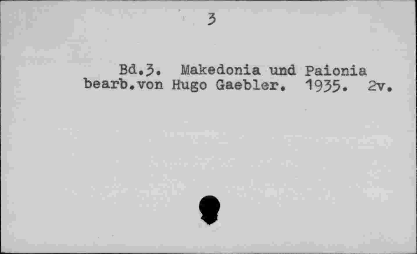 ﻿Bd.5. Makedonia und bearb.von Hugo Gaebler.
Paionia 1935.